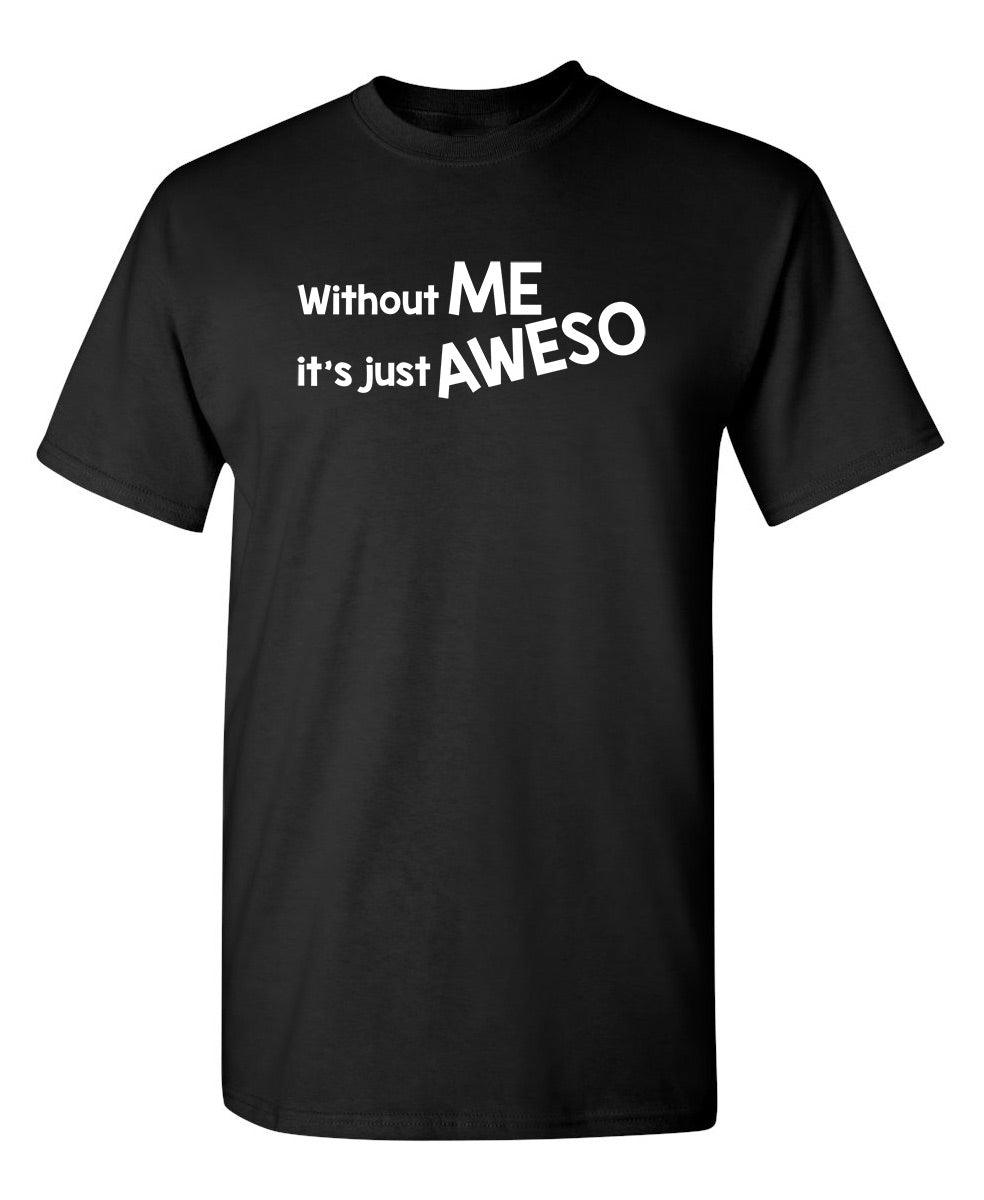 Without Me It's Just Aweso