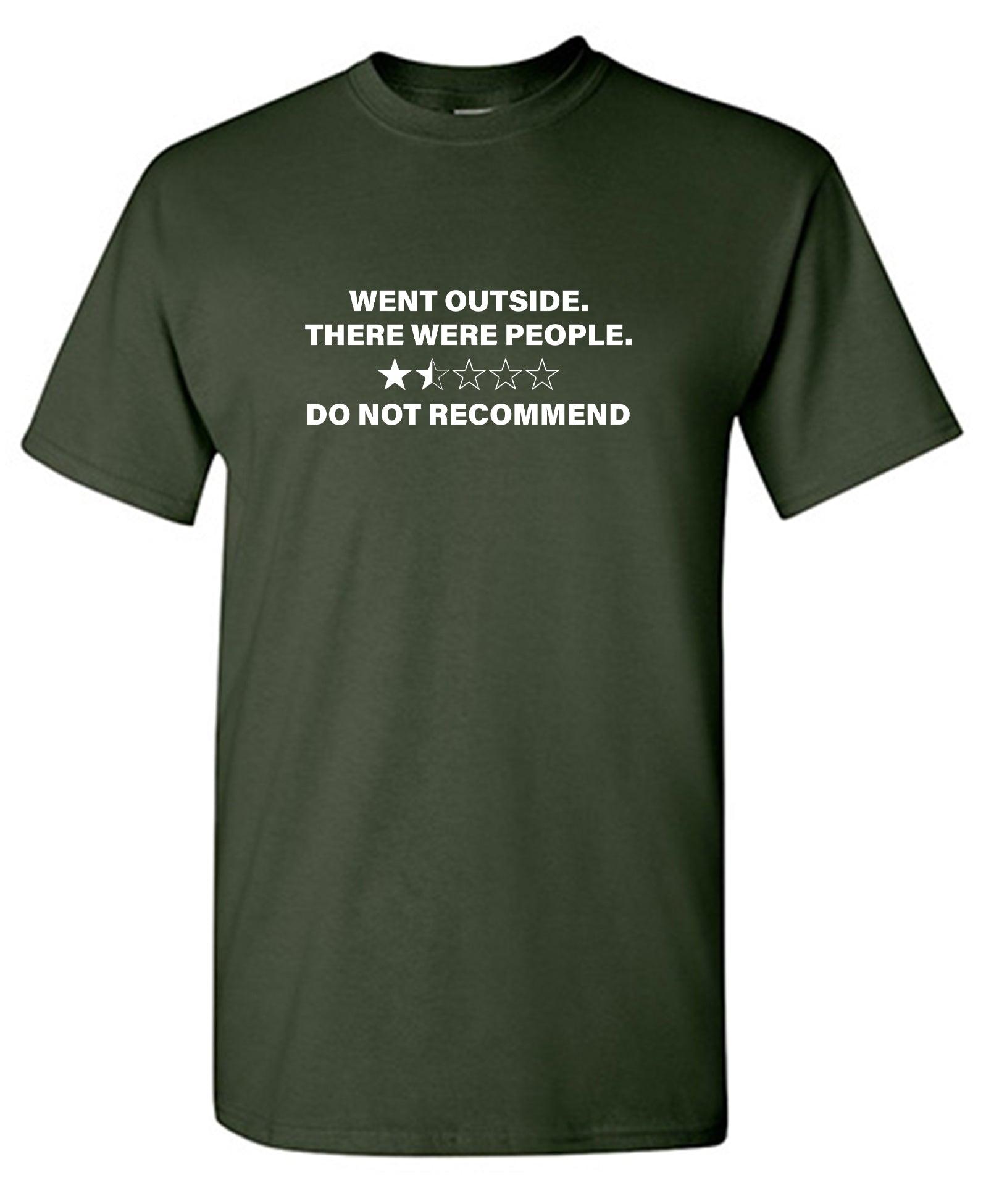 Went Outside. There Were People. Do Not Recommend T-Shirt