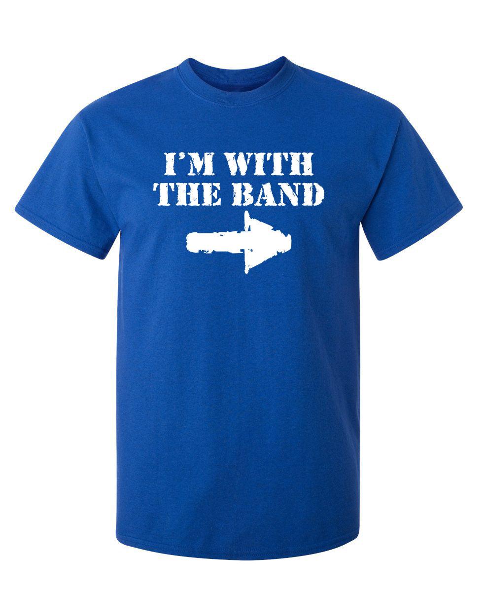 I'm With The Band T-Shirt