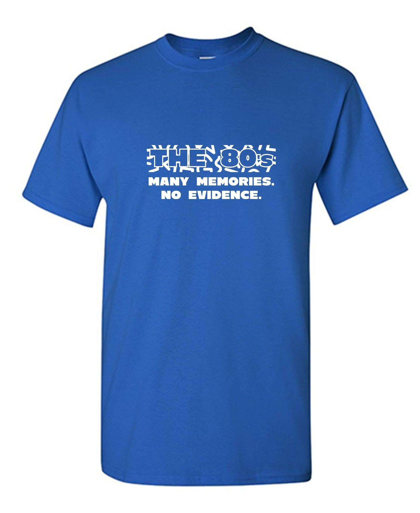 The 80s, Many Memories No Evidence T-Shirt