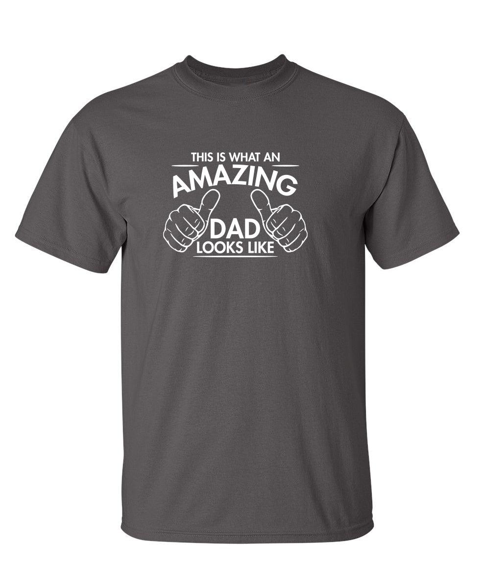 This Is What An Amazing Dad Looks Like - Funny Father's Day Shirt
