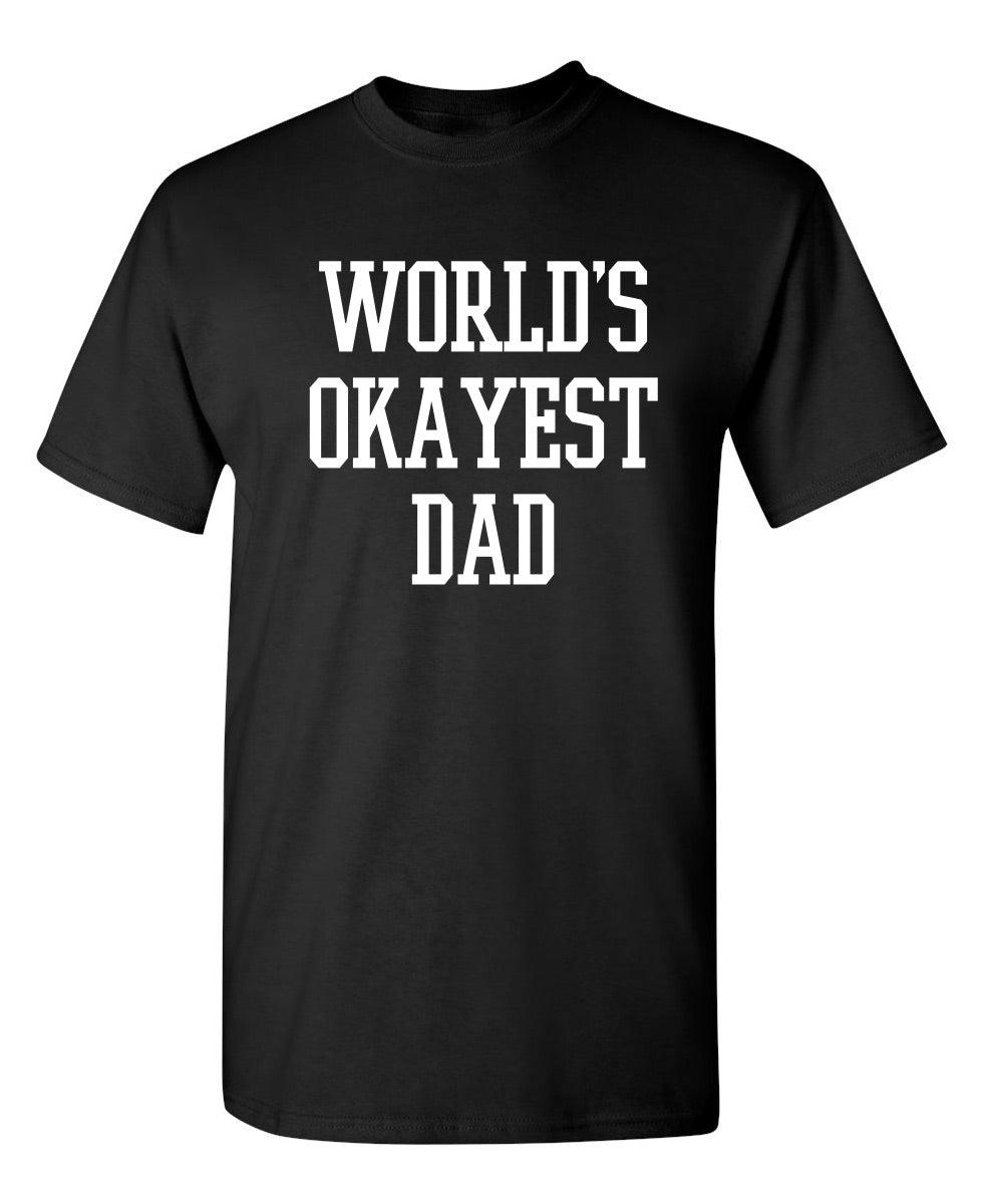 World's Okayest Dad - Cool Shirt for Father's Day