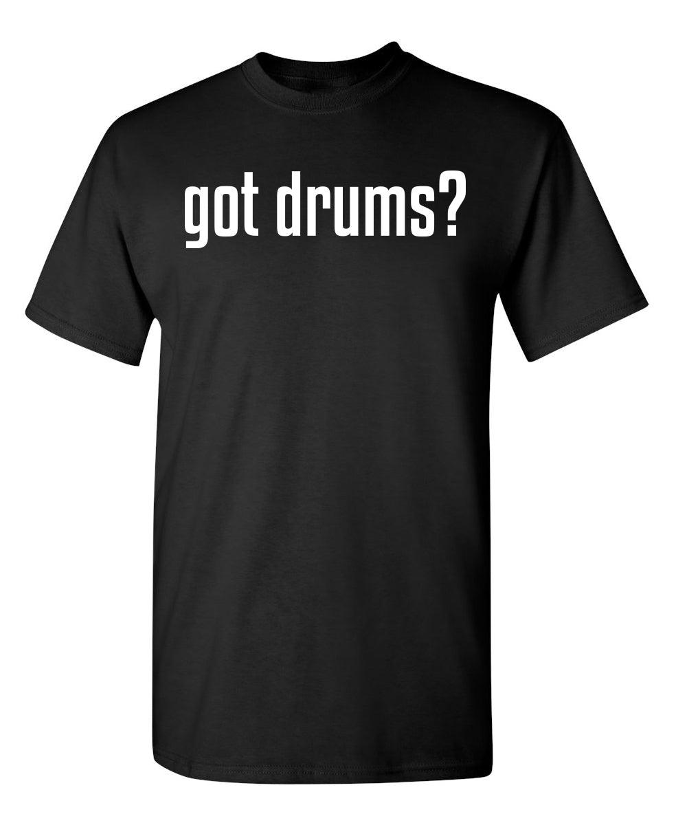 Got Drums? T-Shirt