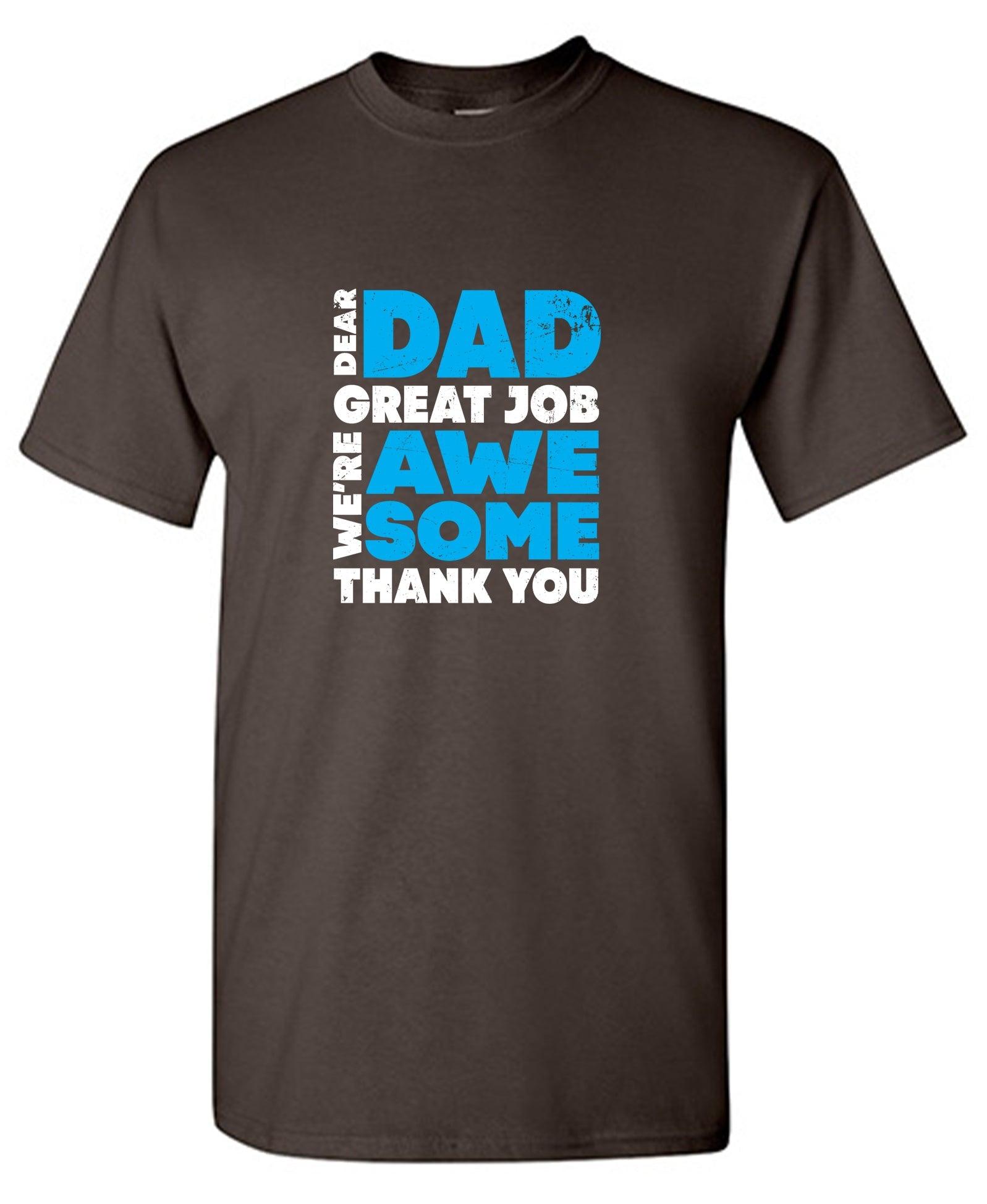 Dear Dad, Great Job. We Are Awesome Thank You Fathers Day T-Shirt