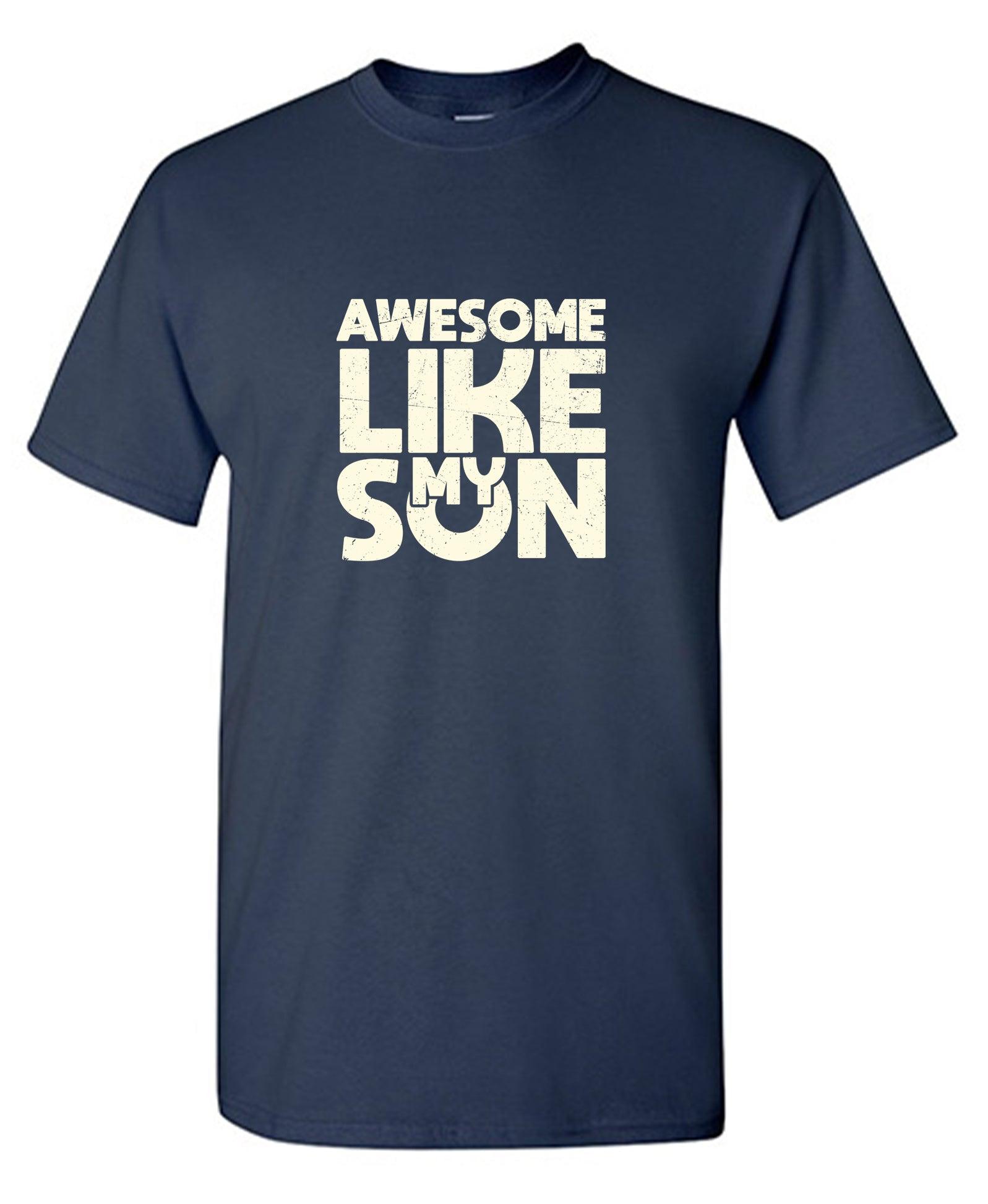 Awesome Like My Son T-Shirt