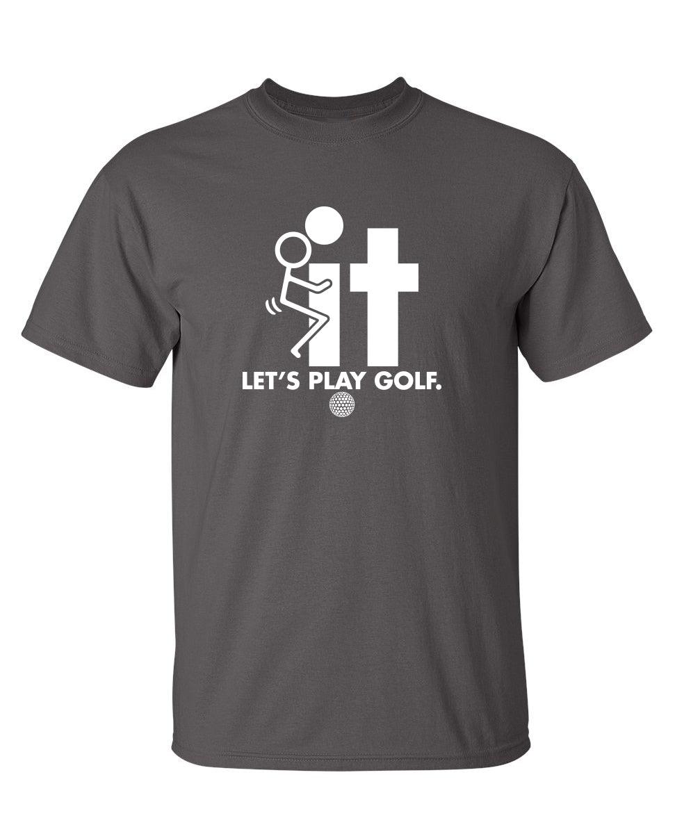F-It Let's Play Golf T-Shirt
