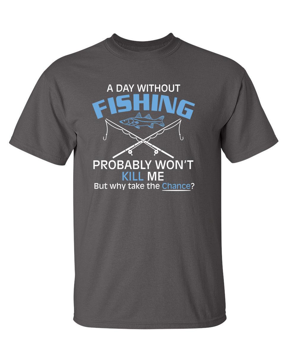 A Day Without Fishing Probably Won't Kill Me, But Why Take The Chance?