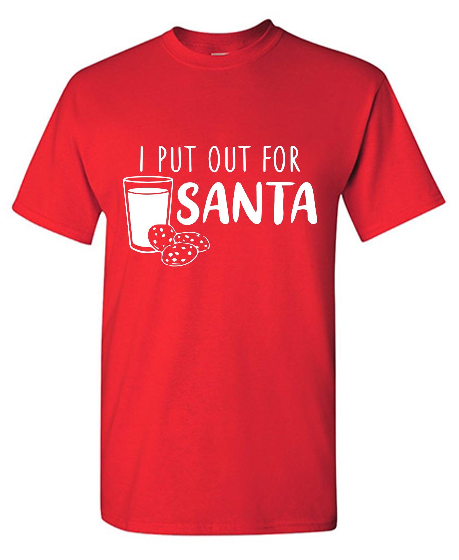 I Put Out for Santa Shirt