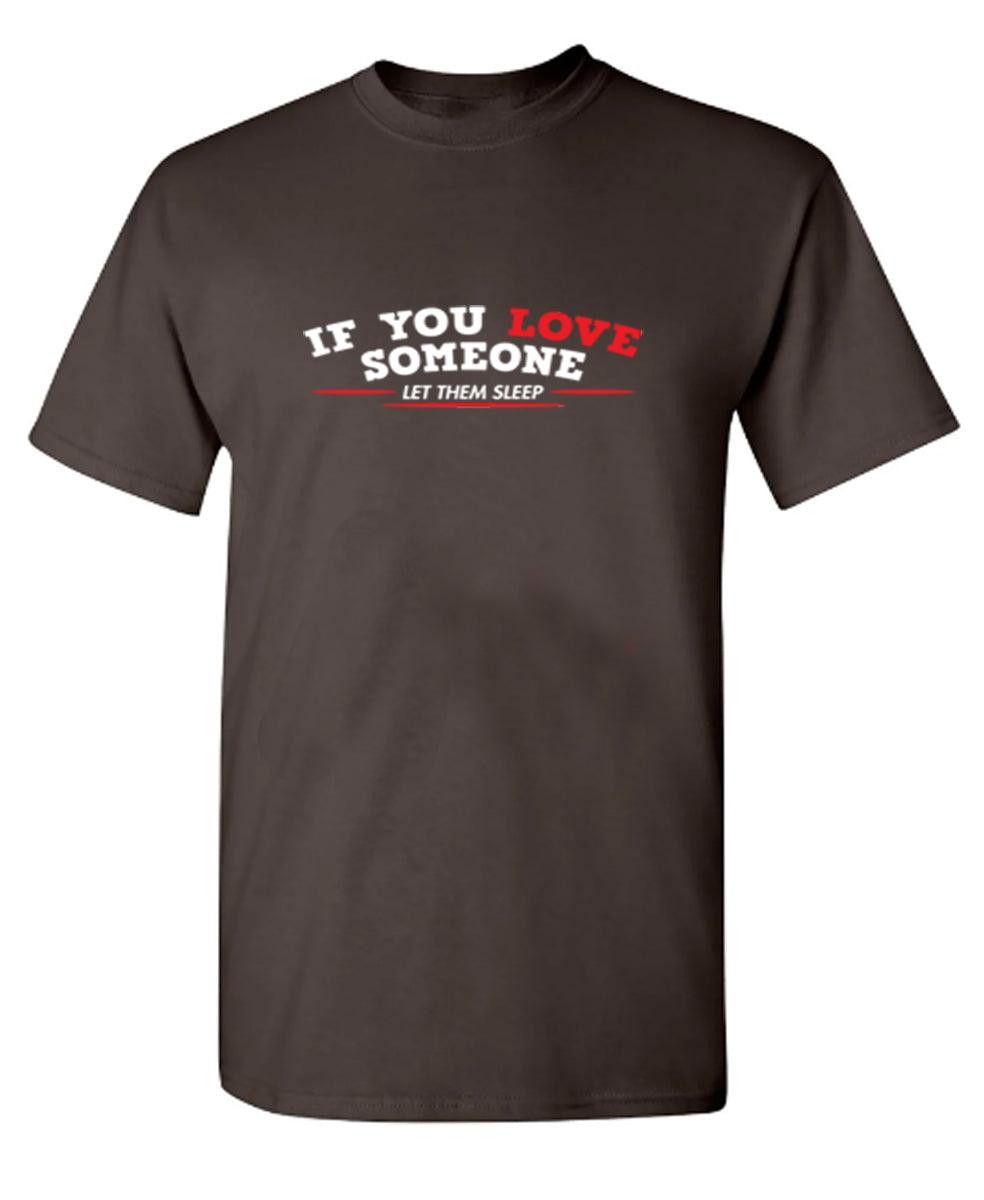 If You Love Someone Let Them Sleep T-Shirt