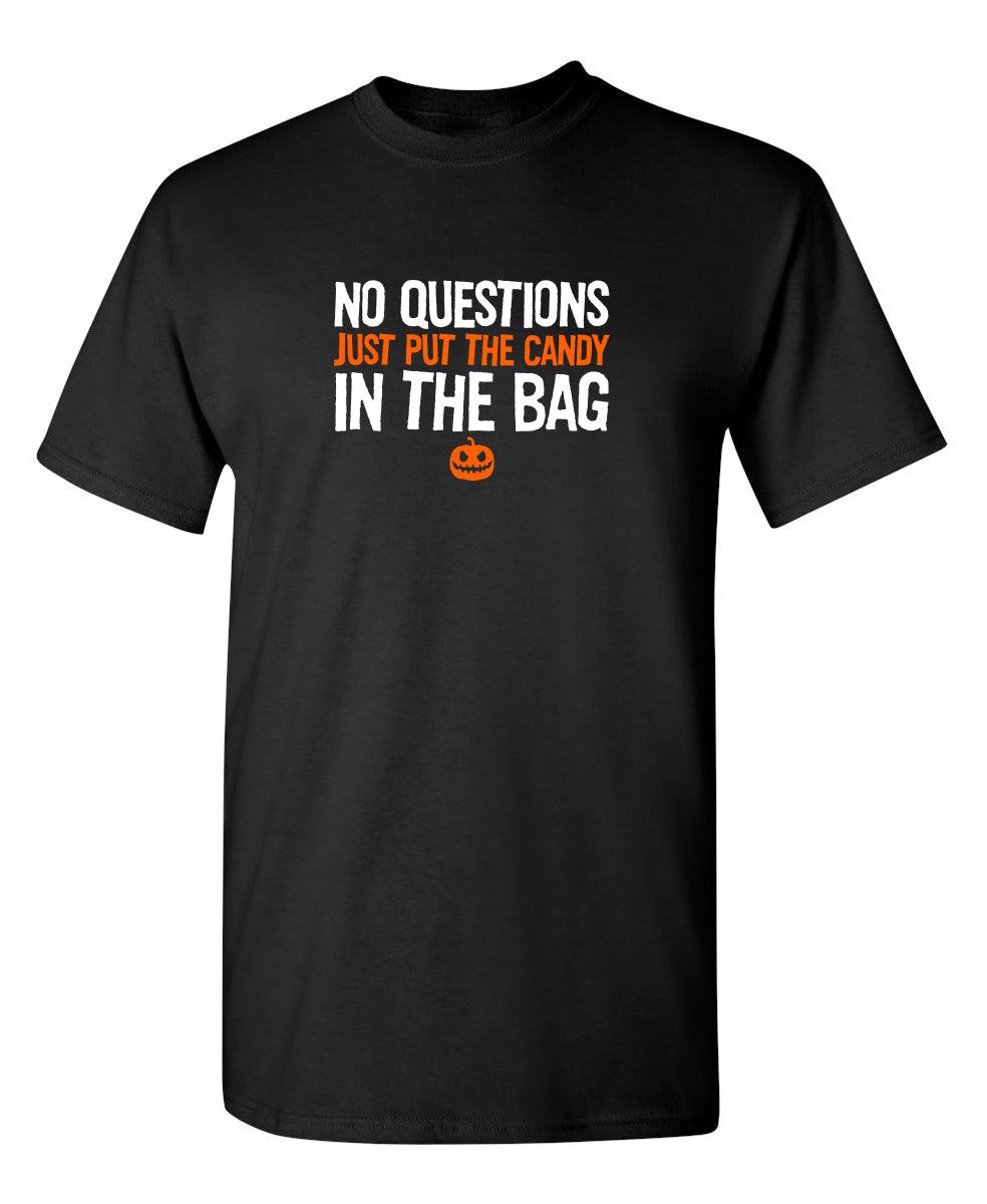 No Questions Just Put The Candy In The Bag T-Shirt