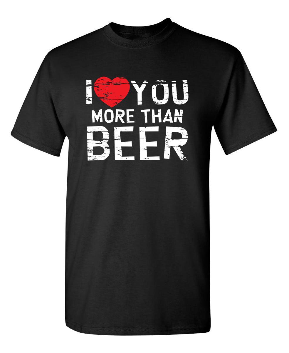 I Love You More Than Beer T-Shirt