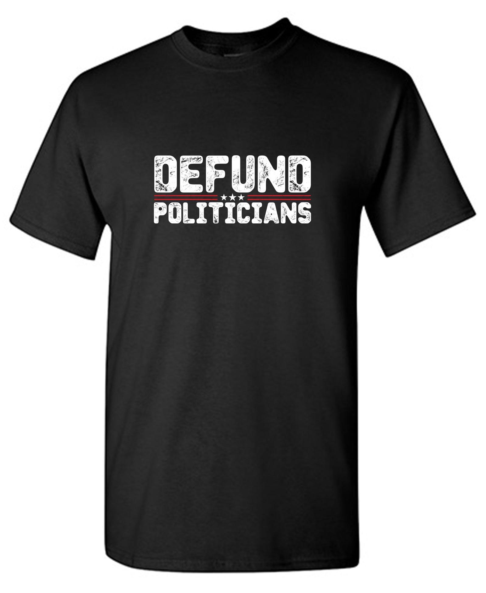 Defund Politicians 2024  Tshirt