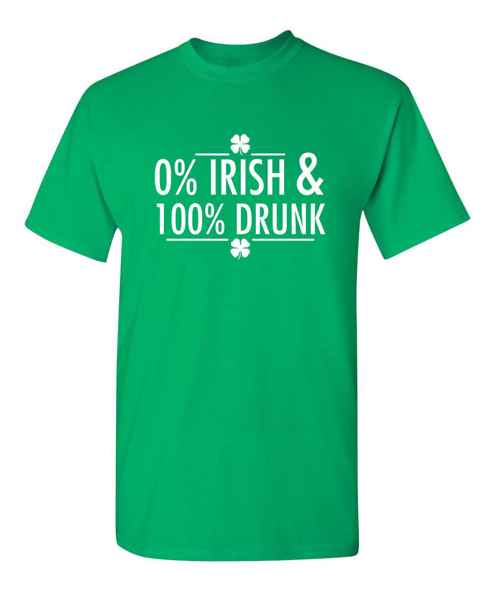 0% Irish & 100% Drunk T-Shirt