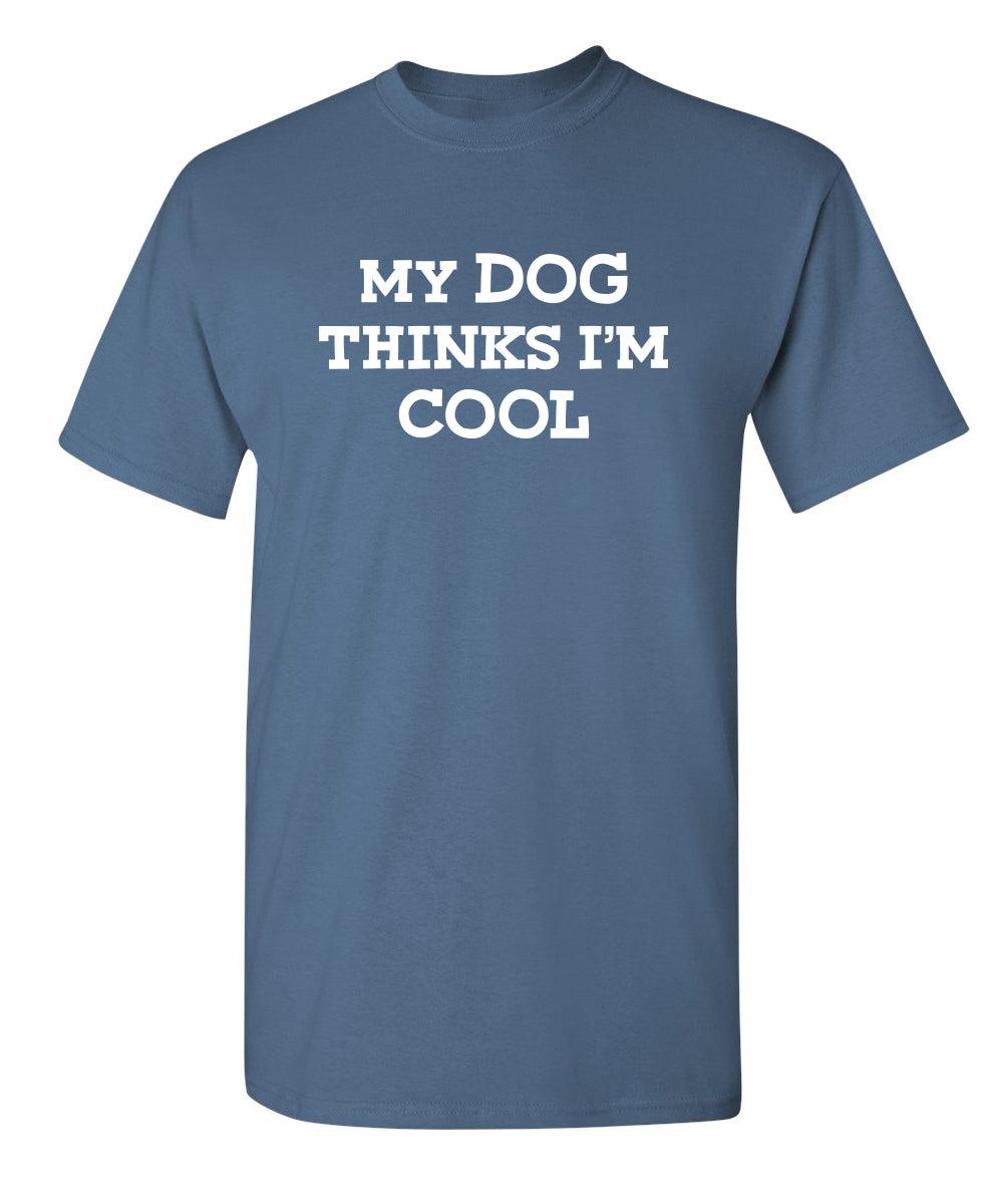 My Dog Thinks I'm Cool