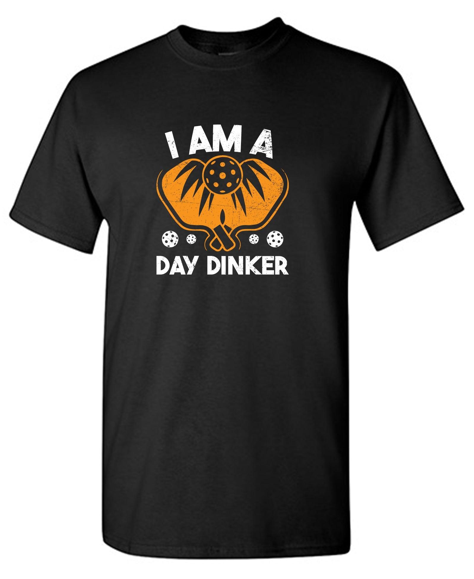 I Am A Day Dinker T-Shirt