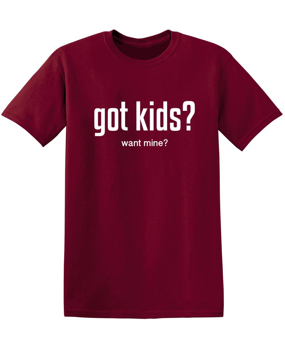 Got Kids? Want Mine? T-Shirt