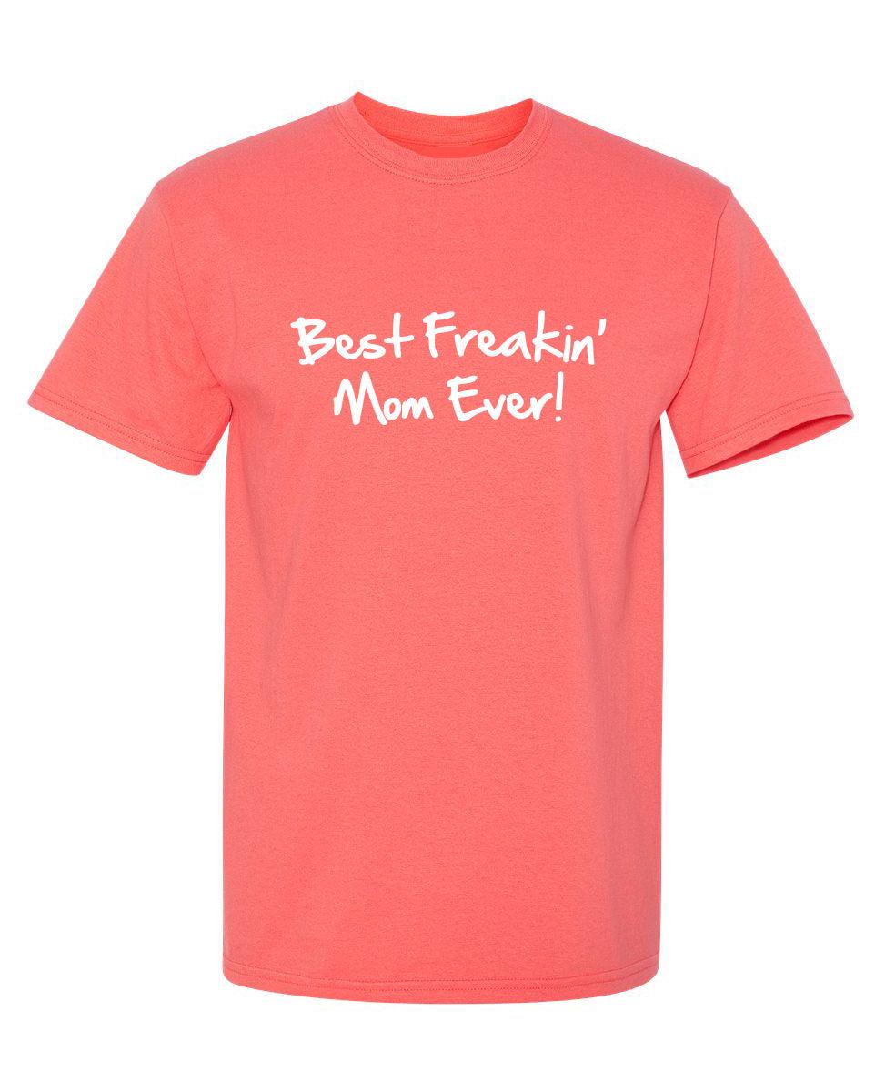 Best Freakin' Mom Ever T-Shirt