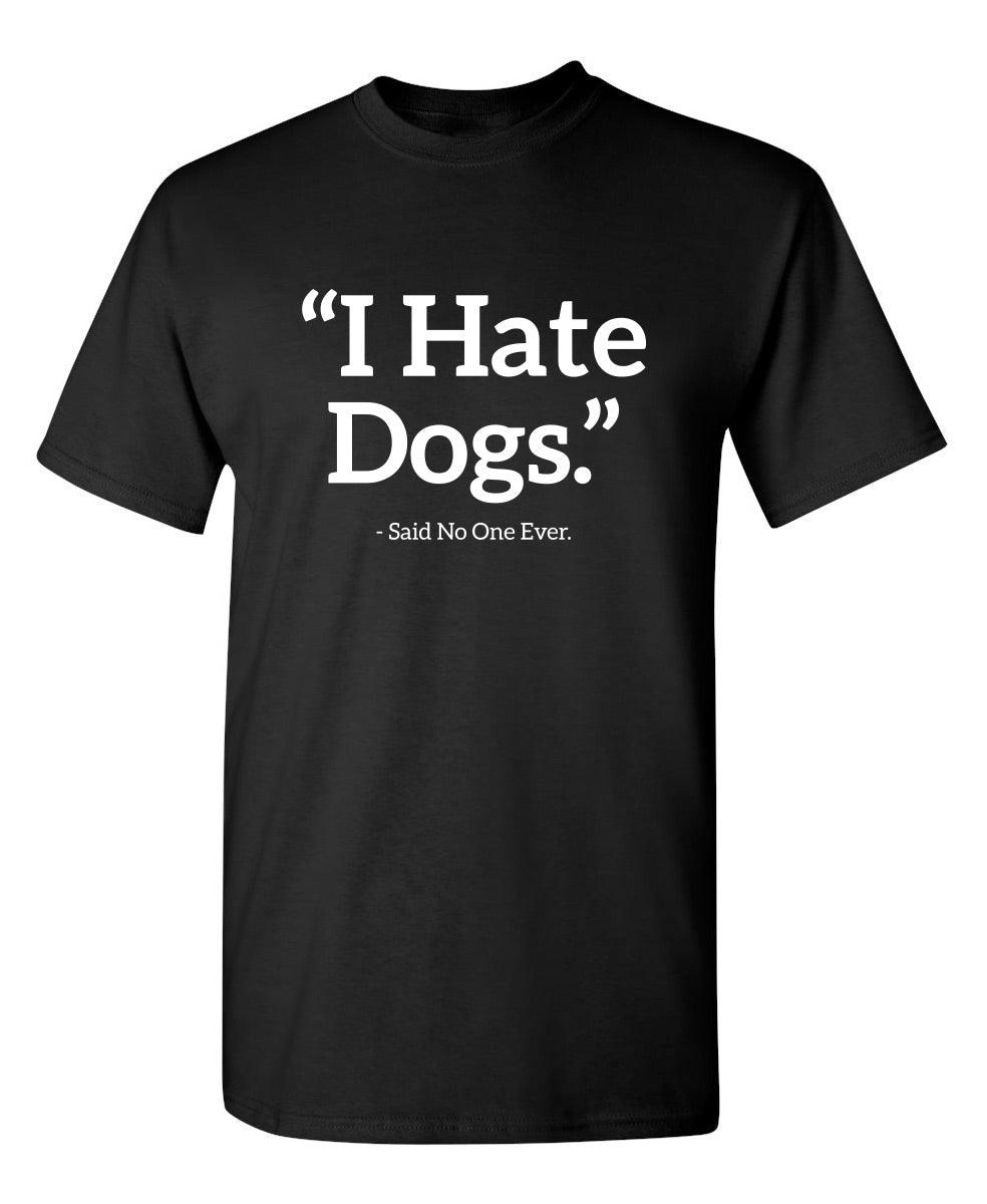 I Hate Dogs Said No One Ever T-Shirt