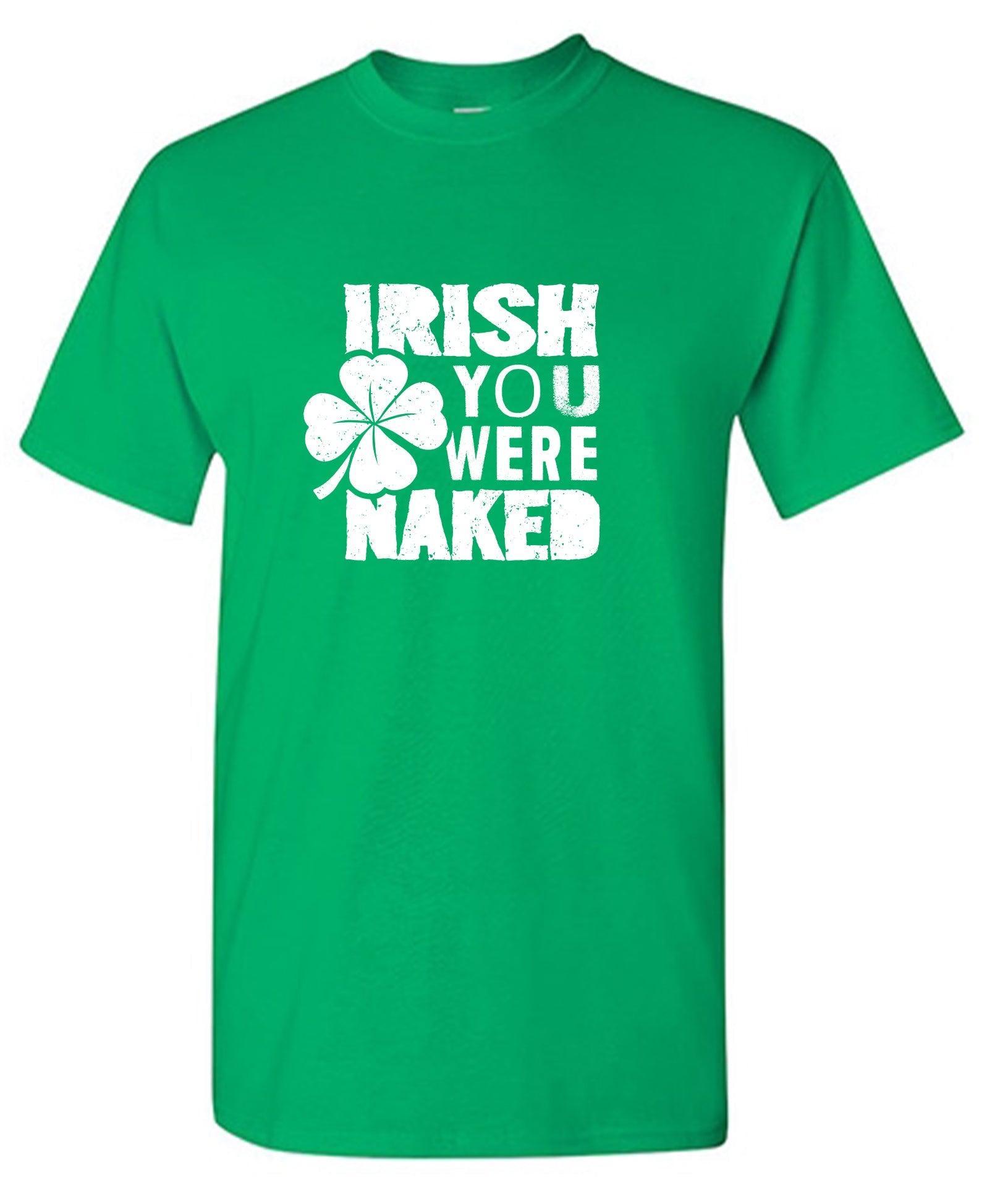 Irish You Were Naked Shirt