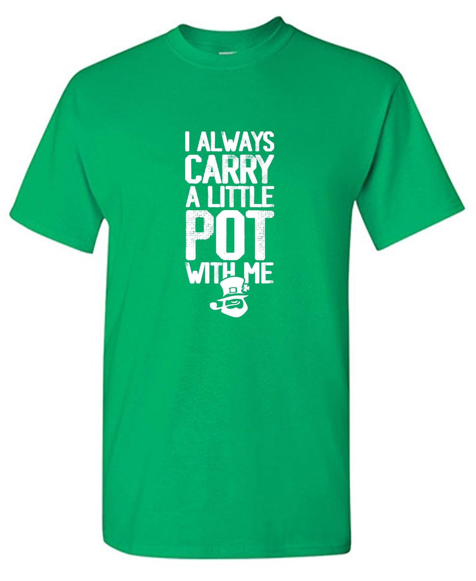 I always Carry a little Pot with Me Shirt