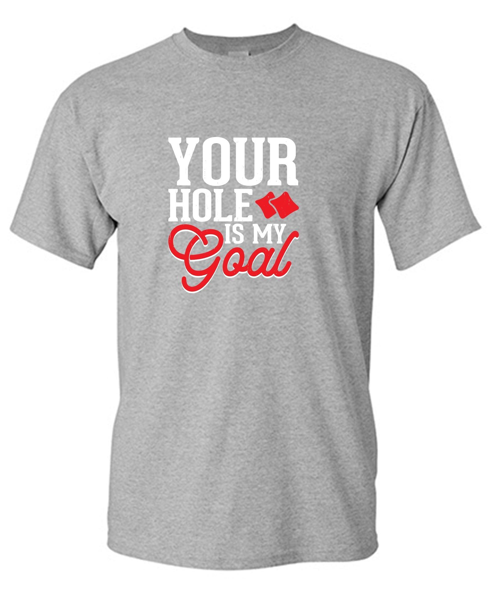 Your Hole is my Goal T-Shirt