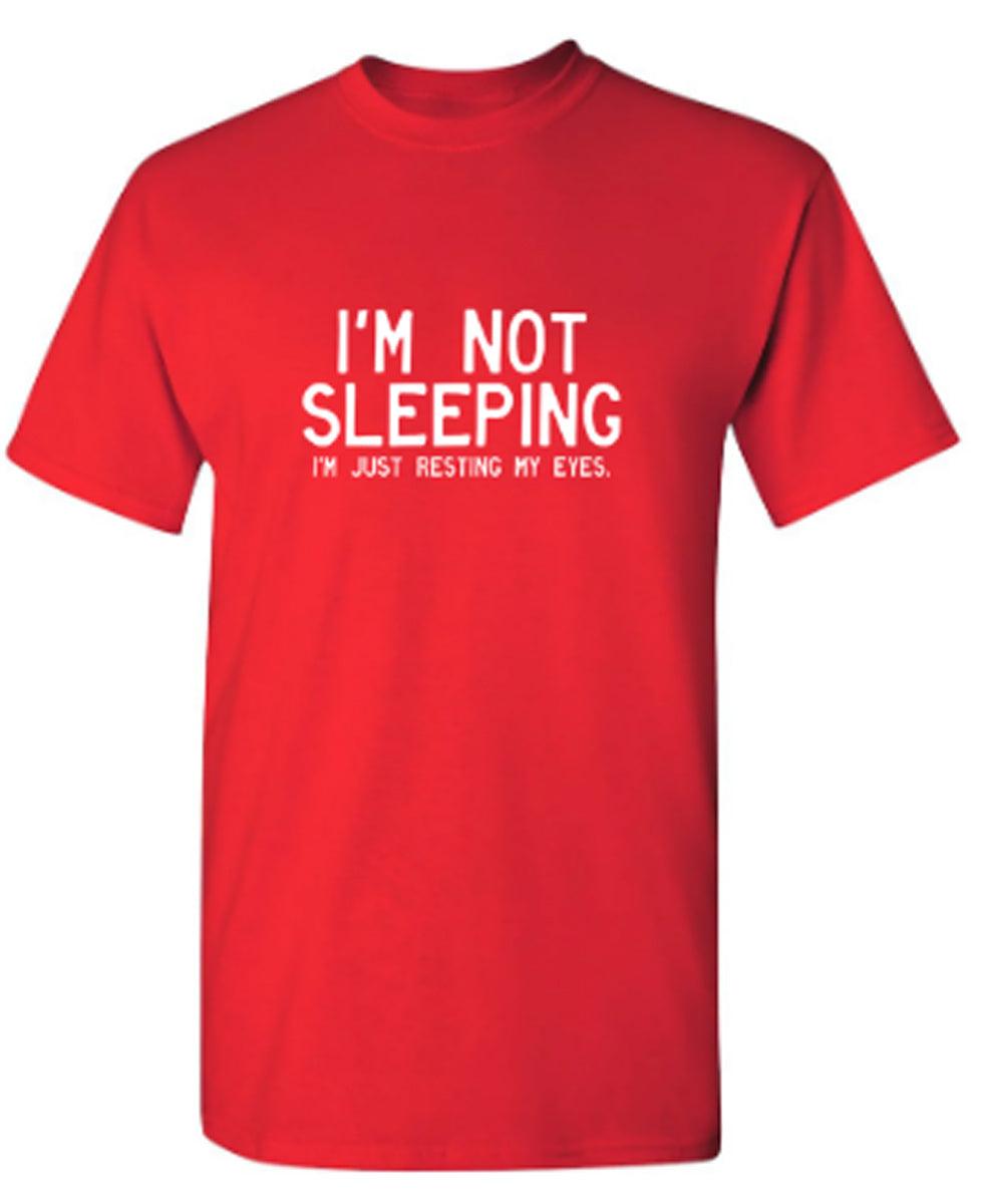 I'm Not Sleeping I'm Just Resting My Eyes T-Shirt