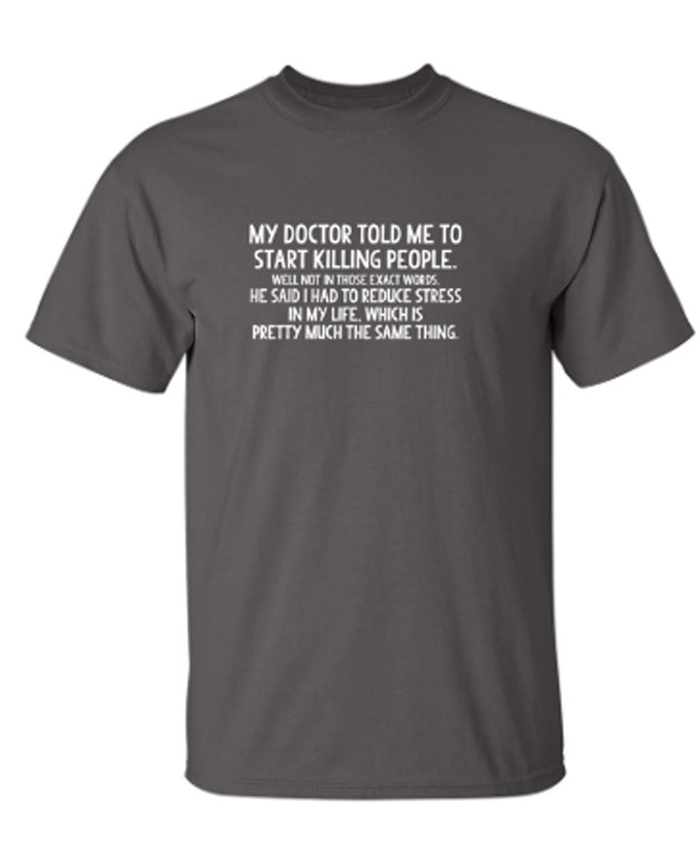 My Doctor Told Me To Start Killing People. Well Not In Those Exact Words.