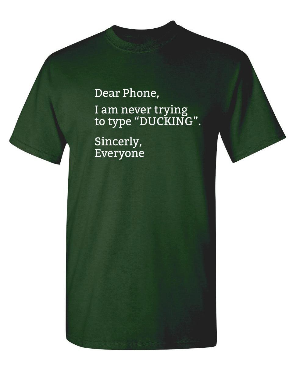 Dear Phone I Am Never Trying To Type Ducking Sincerly Everyone