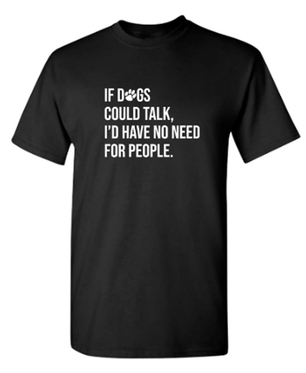 If Dogs Could Talk I'd Have No Reason For People