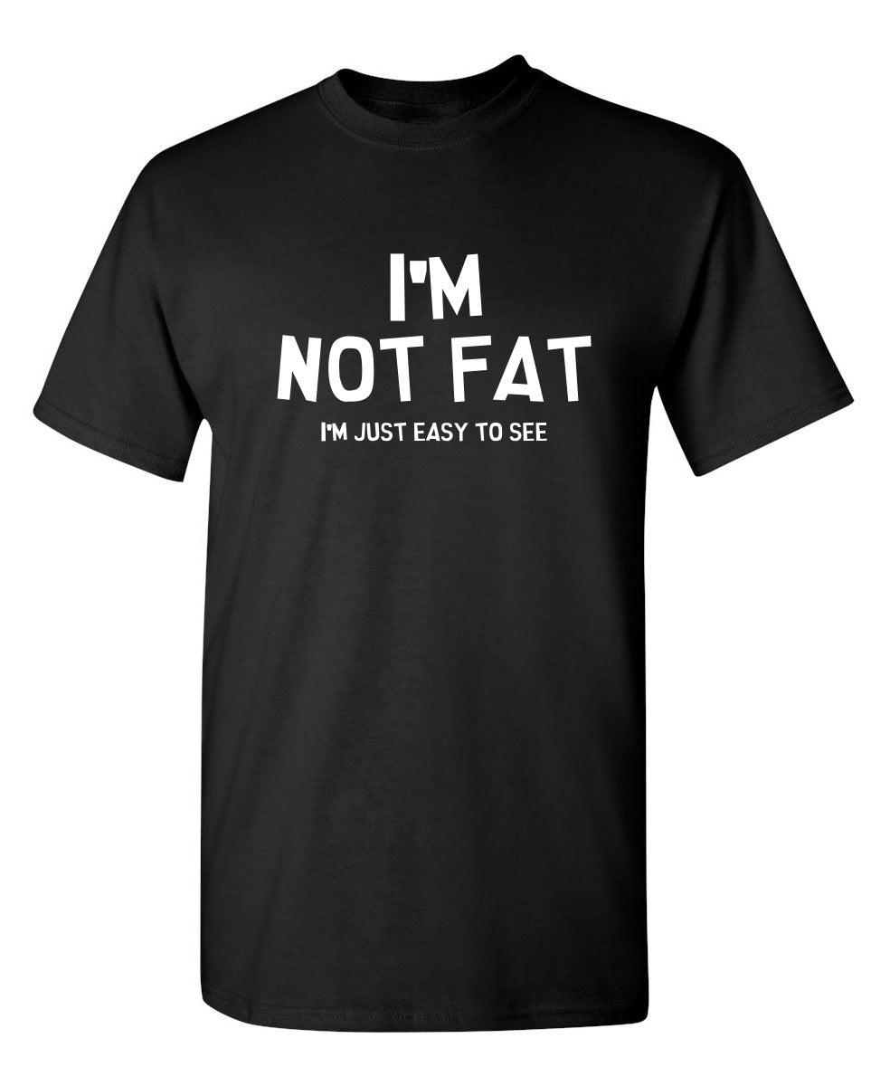 I'm Not Fat I'm Just Easy To See
