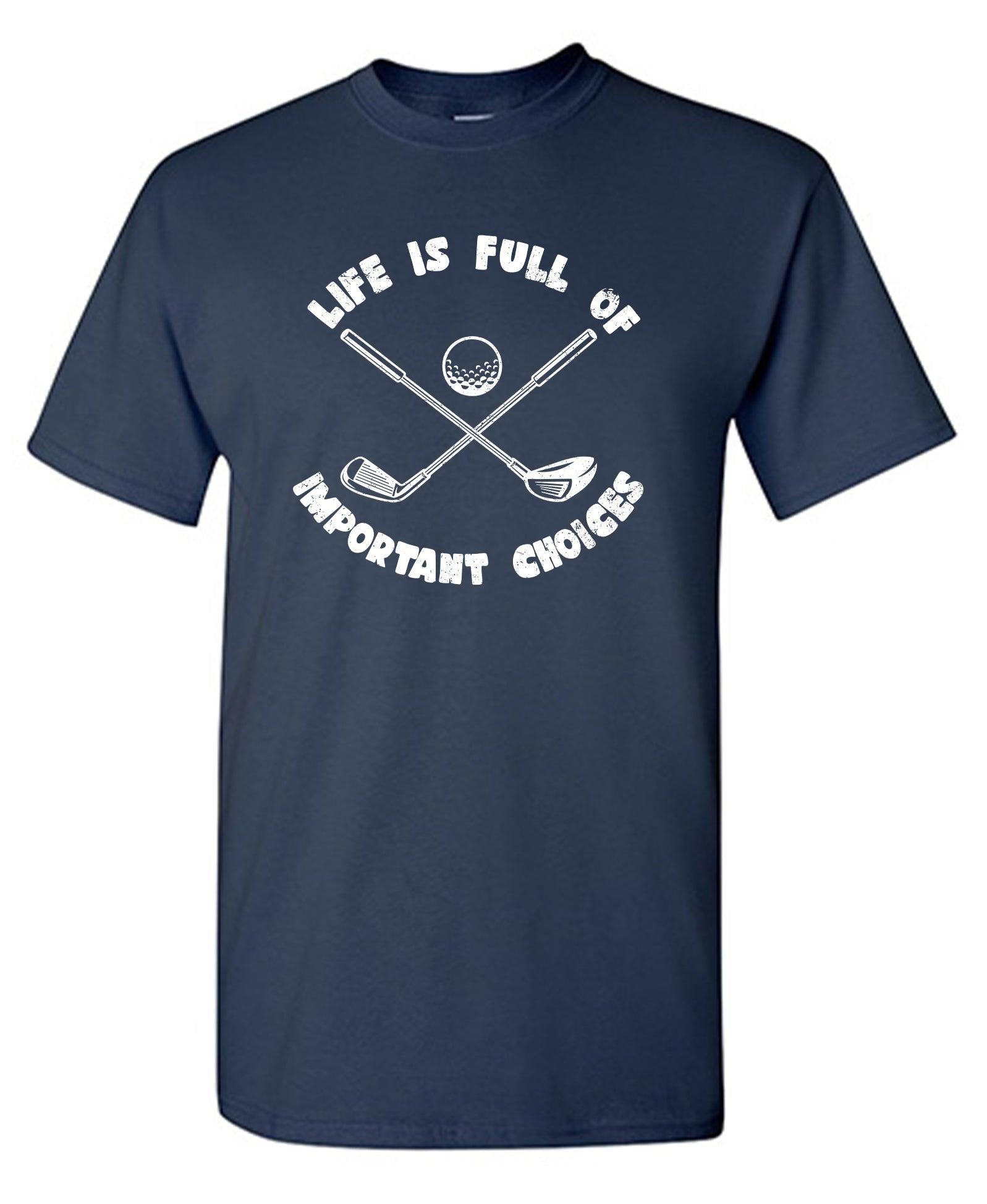 Life is Full of Important Choices T-Shirt
