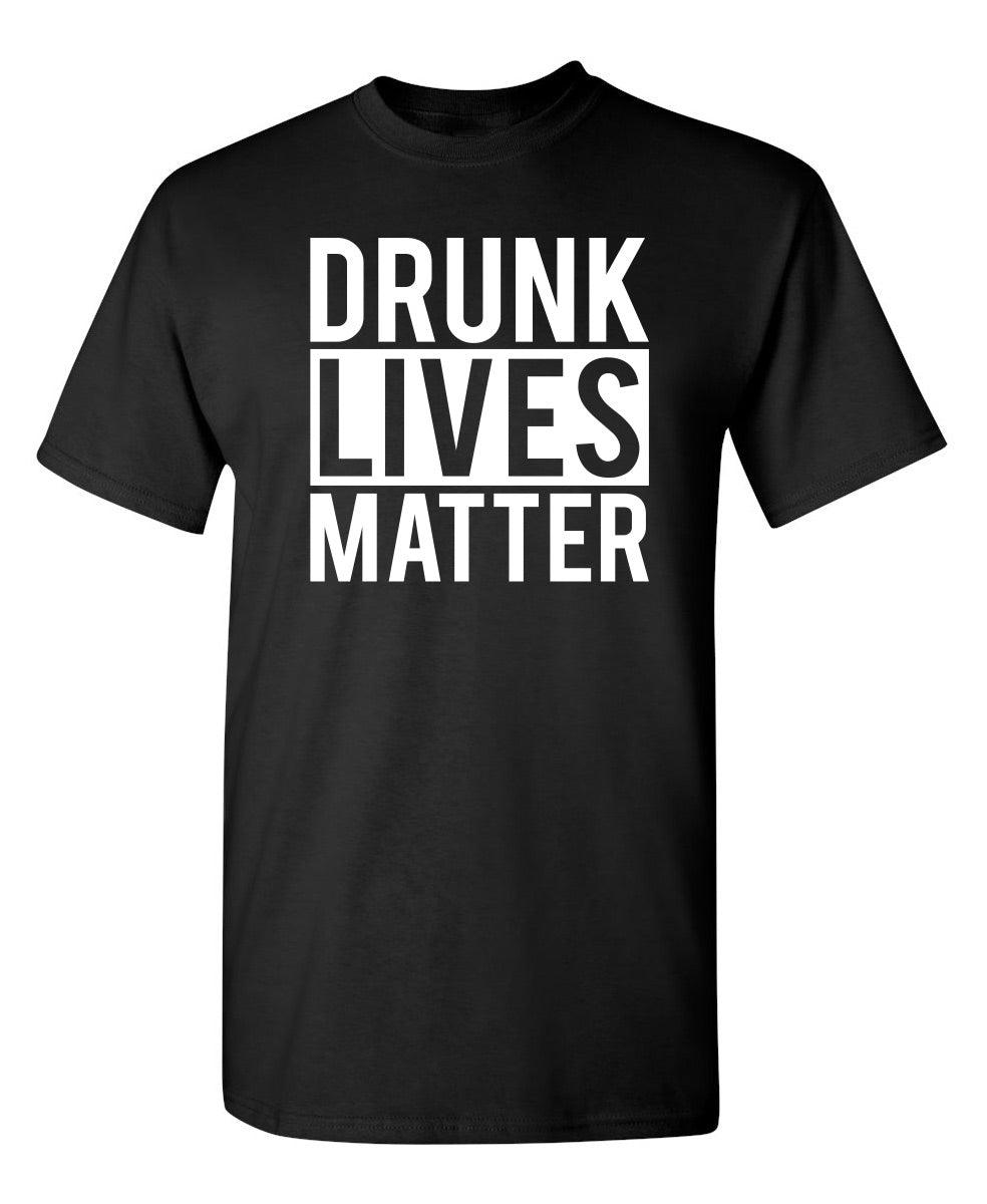 Drunk Lives Matter T-Shirt