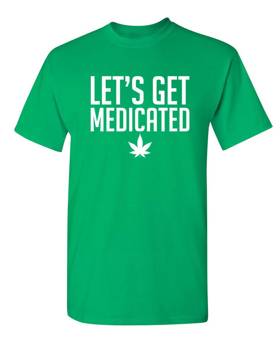 Lets Get Medicated T-Shirt