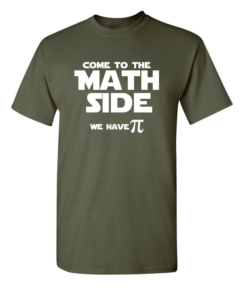 Come To The Math Side We Have Pi  T-Shirt