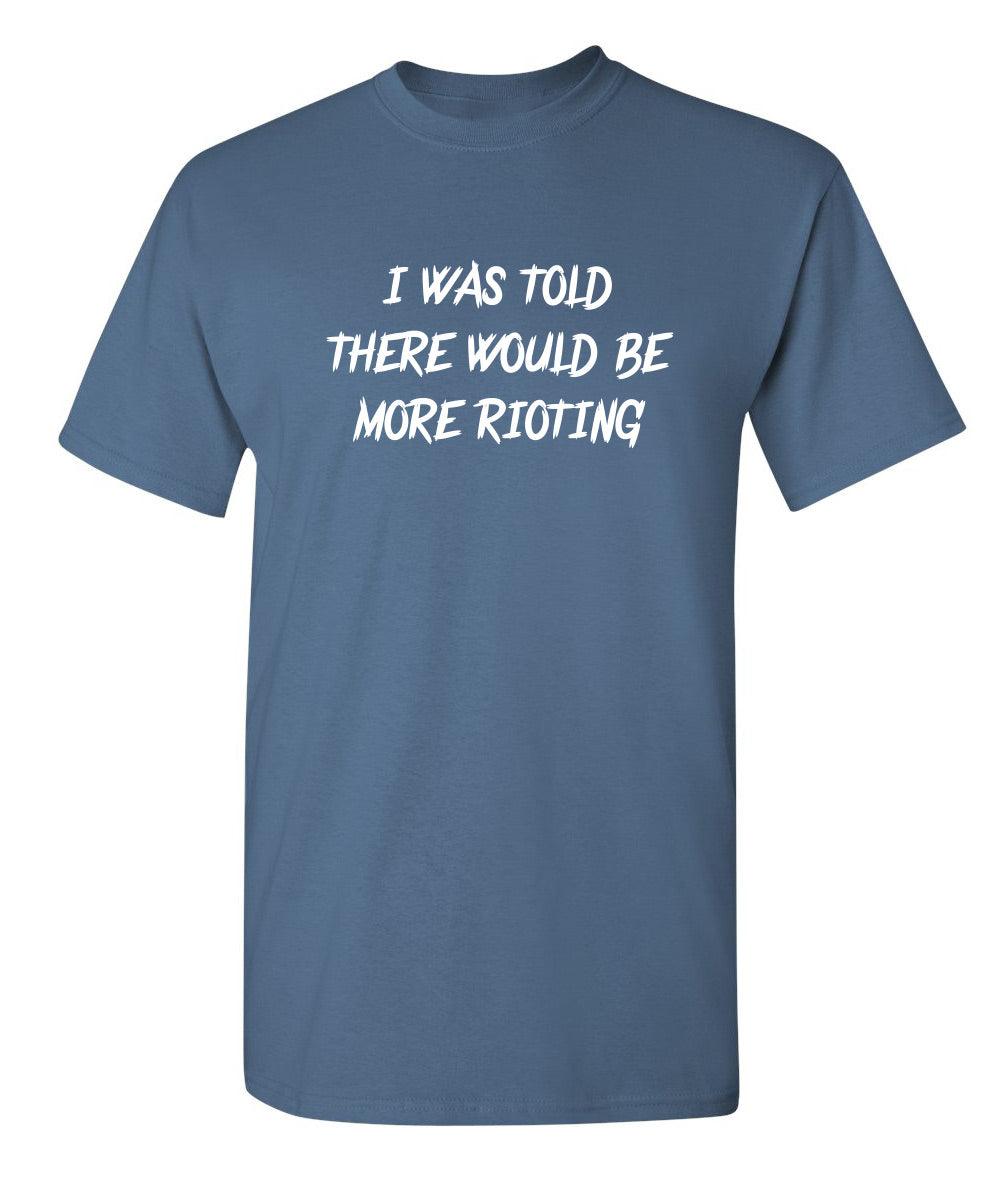 I Was Told There Would Be More Rioting
