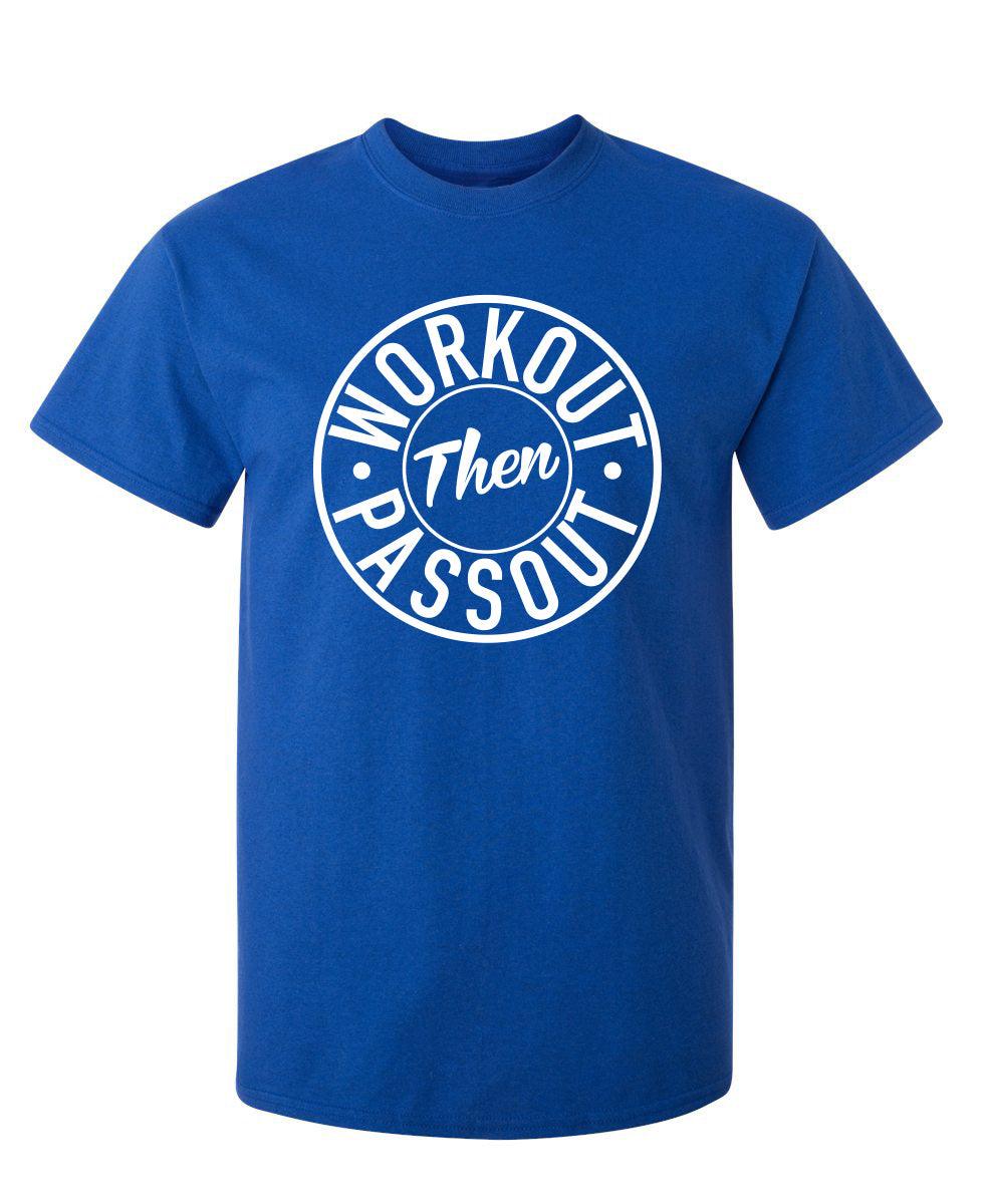 Workout Then Pass Out T-Shirt
