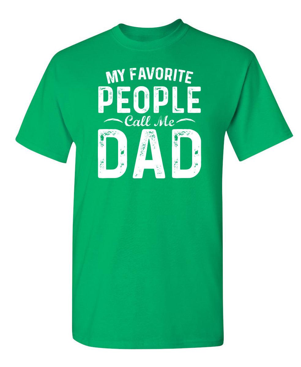 My Favorite People Call Me Dad - Cute Dad Shirt