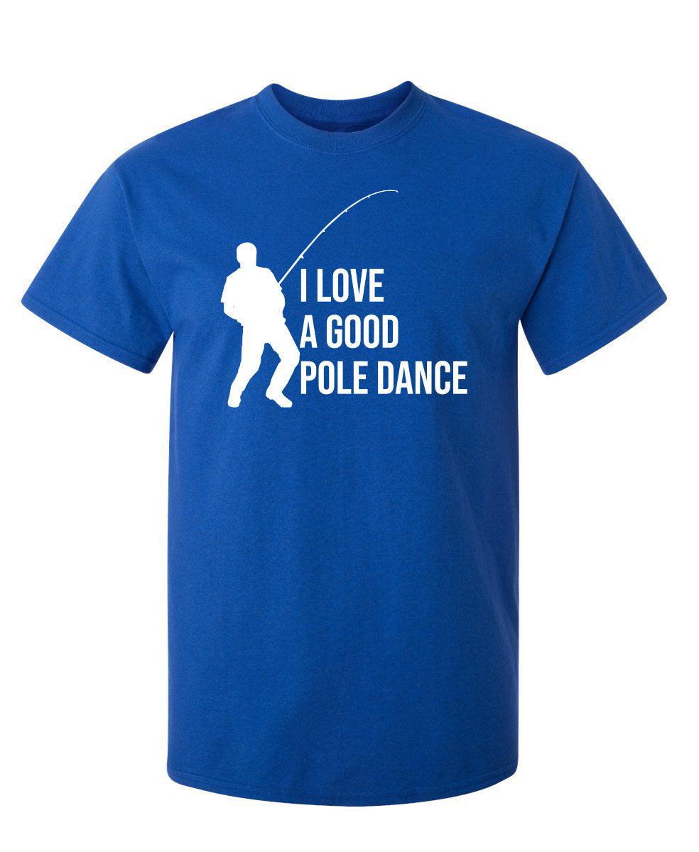 I Love A Good Pole Dance T-Shirt