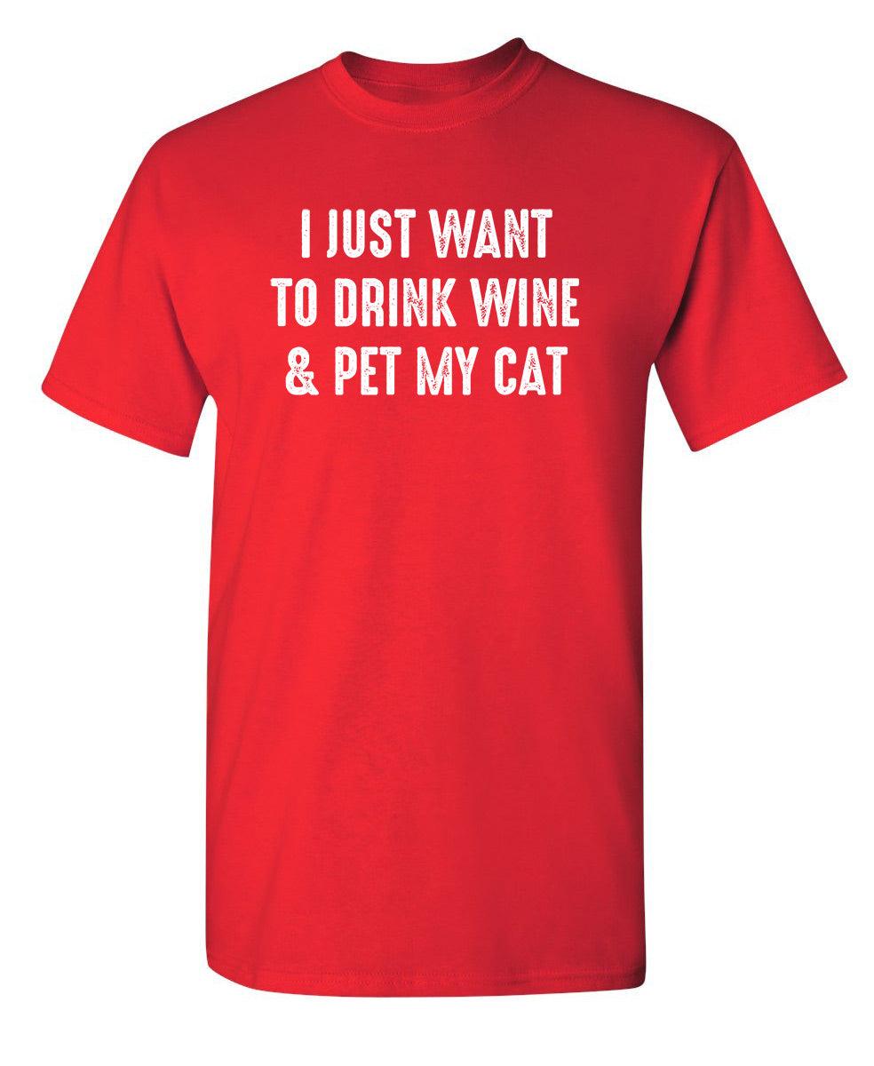 I Just Want To Drink Wine & Pet My Cat