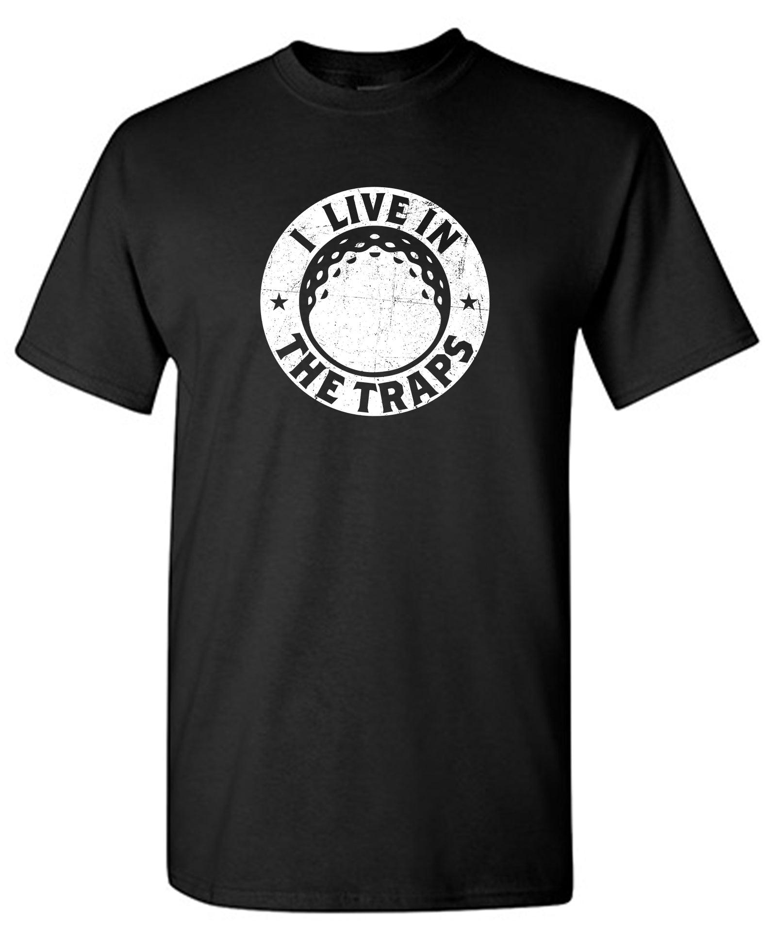 I Live In The Traps T-Shirt