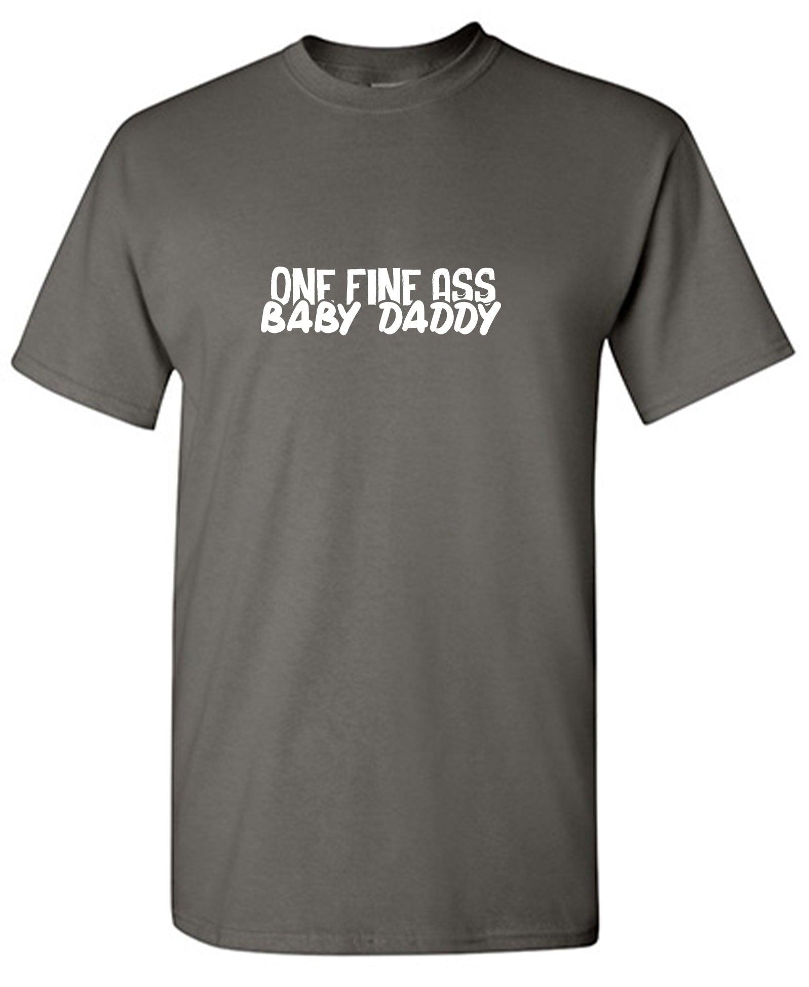 One Fine Ass Baby Daddy Father T-Shirt