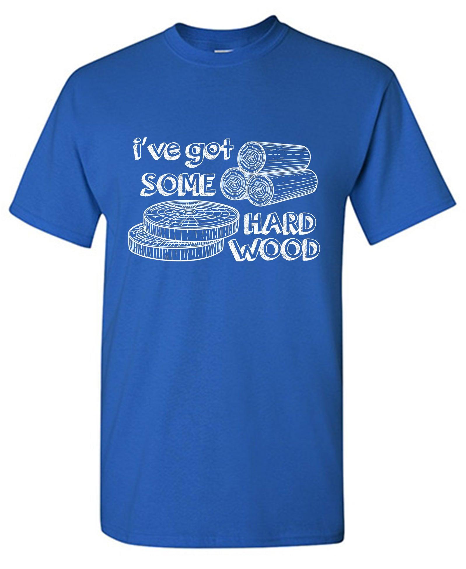 I've Got Some Hard Wood, Mens T Shirt