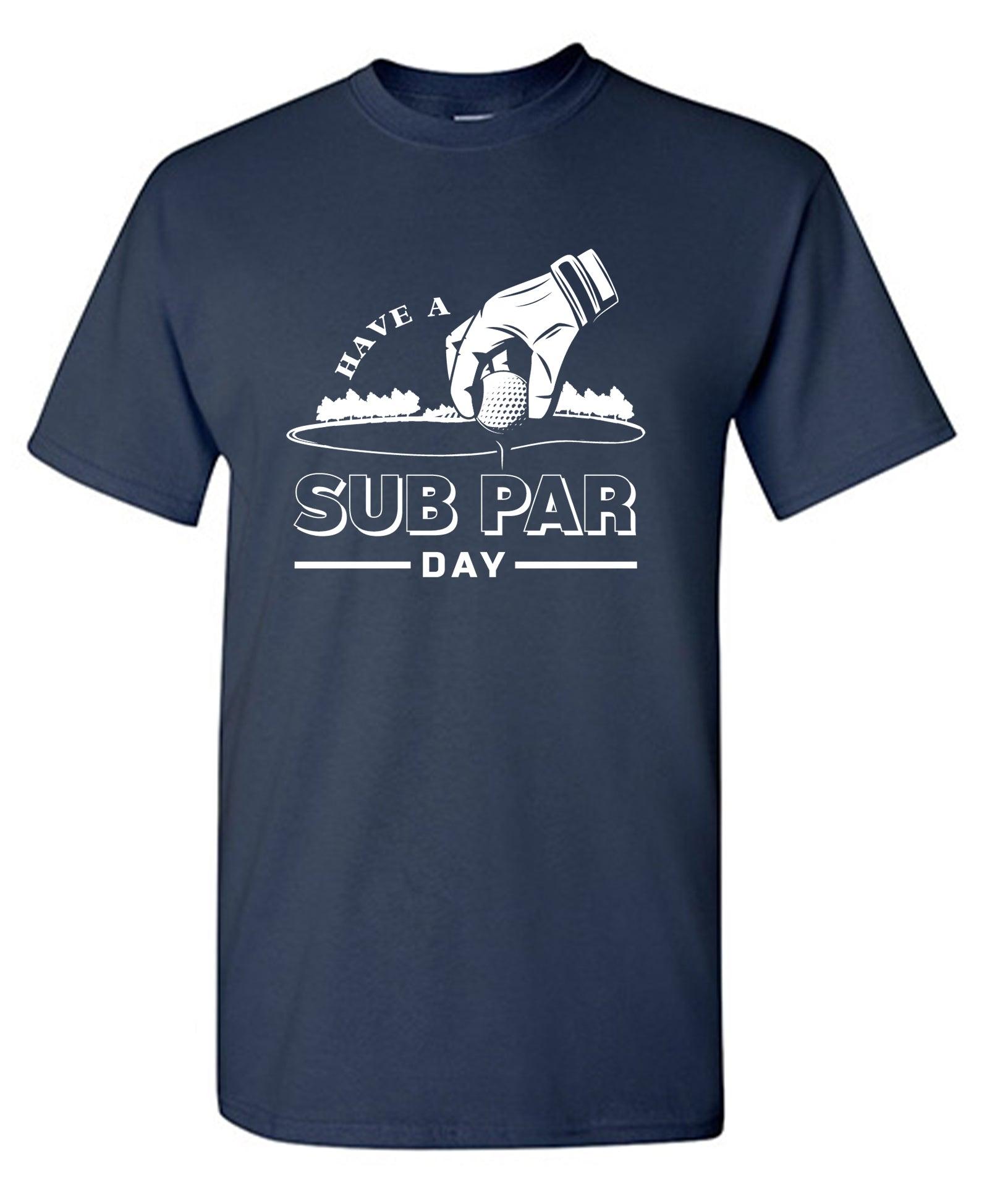 Have a Sub Par Day, Mens Gof T Shirt