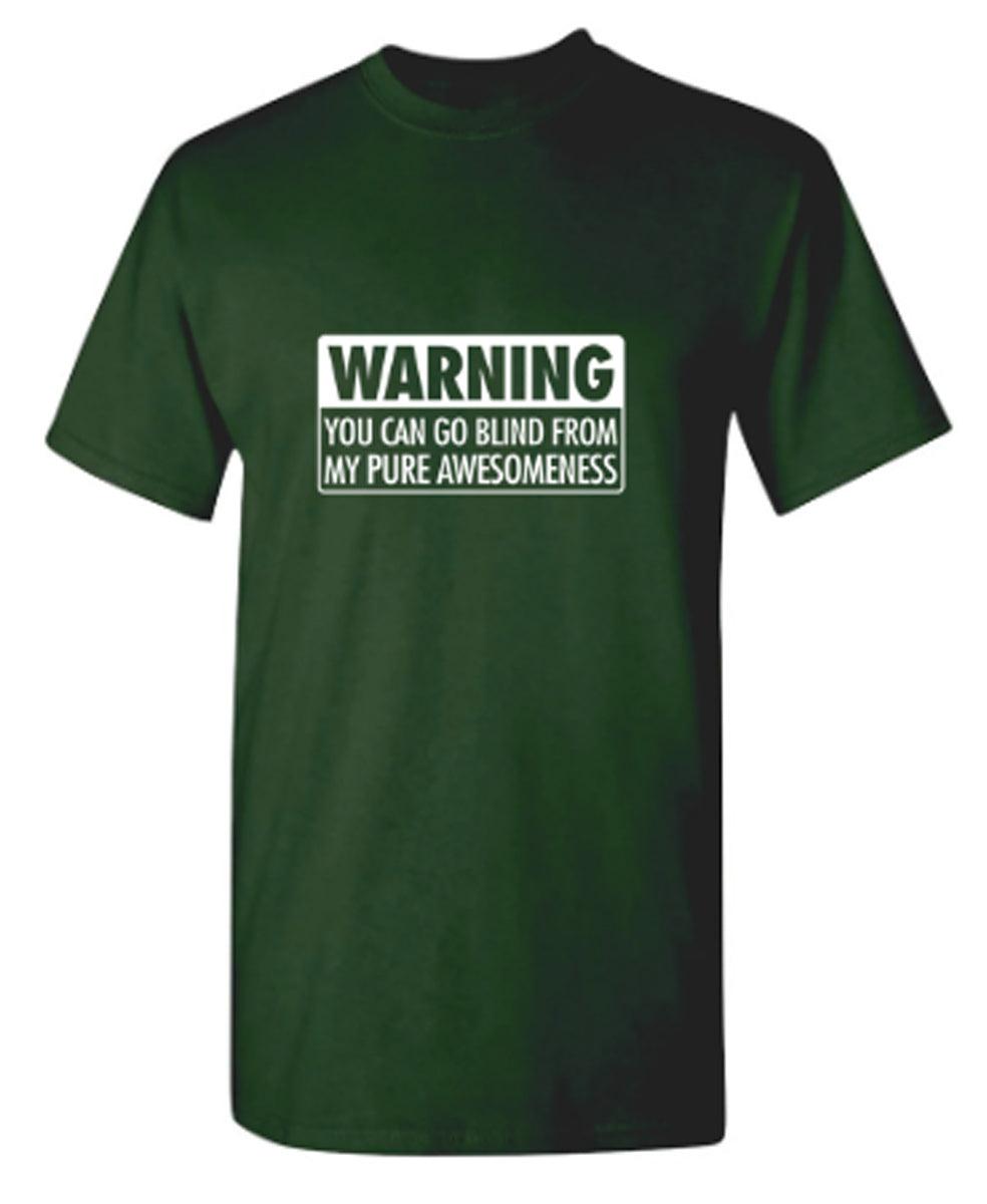 Warning You Can Go Blind From My Pure Awesomeness
