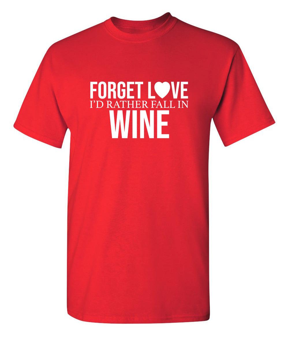 Forget Love I'D Rather Fall In Wine