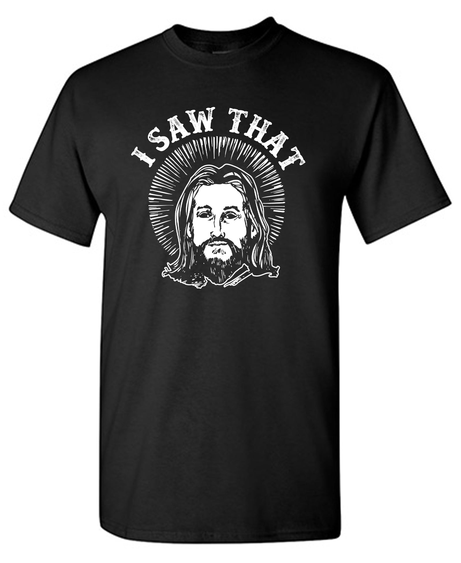 I saw that, Jesus T-Shirt