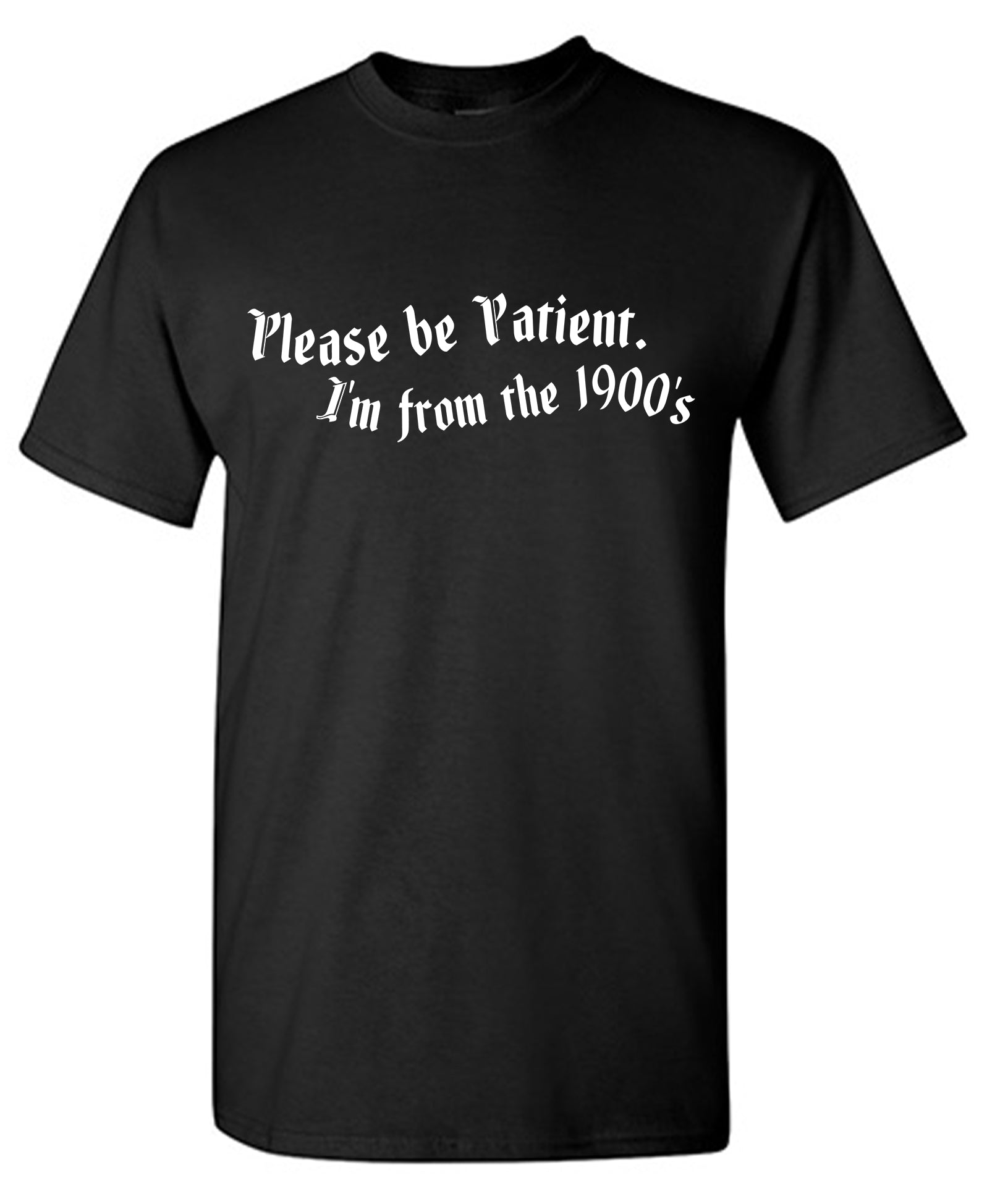 Please Be Patient I'm From The 1900's T-Shirt