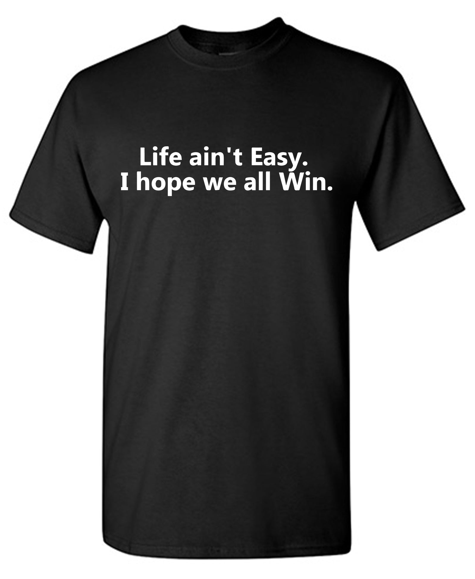 Life Ain't Easy, I Hope We All Win T-Shirt