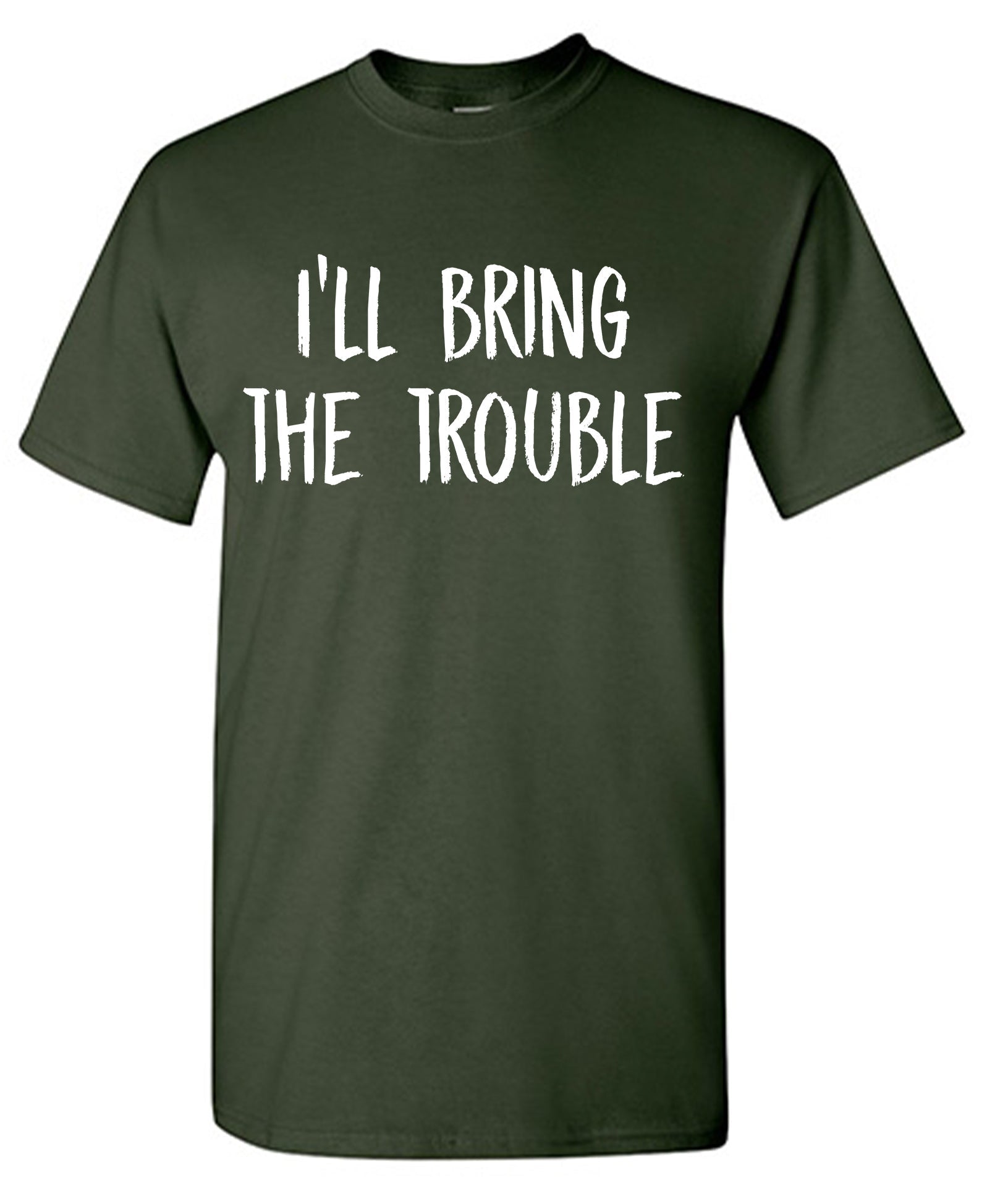 Ill Bring The Trouble T-Shirt