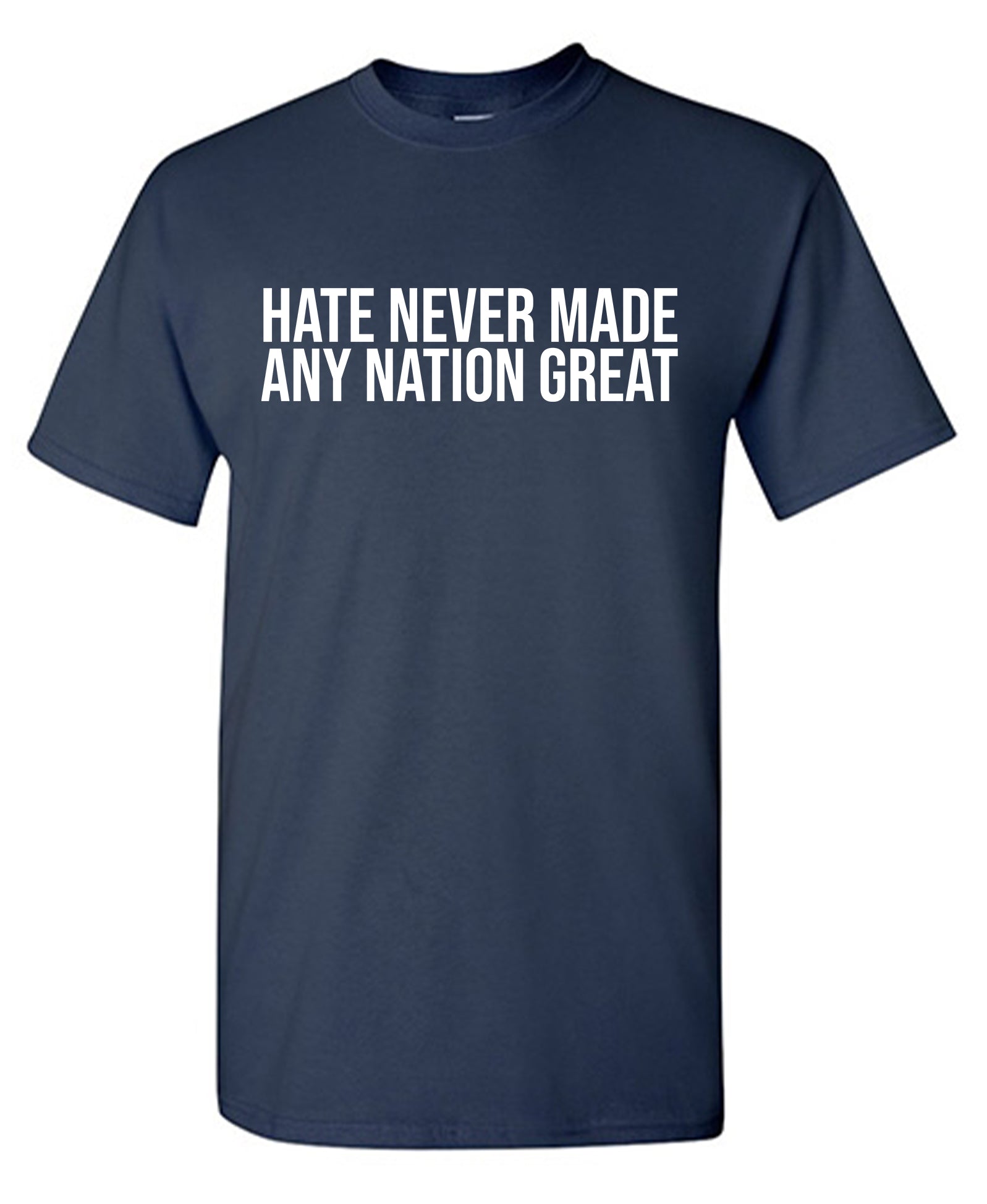 Hate Never Made any Nation Great T-Shirt